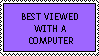 Best viewed with a computer