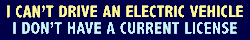 I cant drive an electric vehicle. I dont have a current license