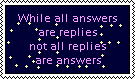 While all answers are replies not all replies are answers