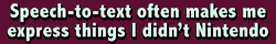 Speech-to-text often makes me express things I didn't Nintendo